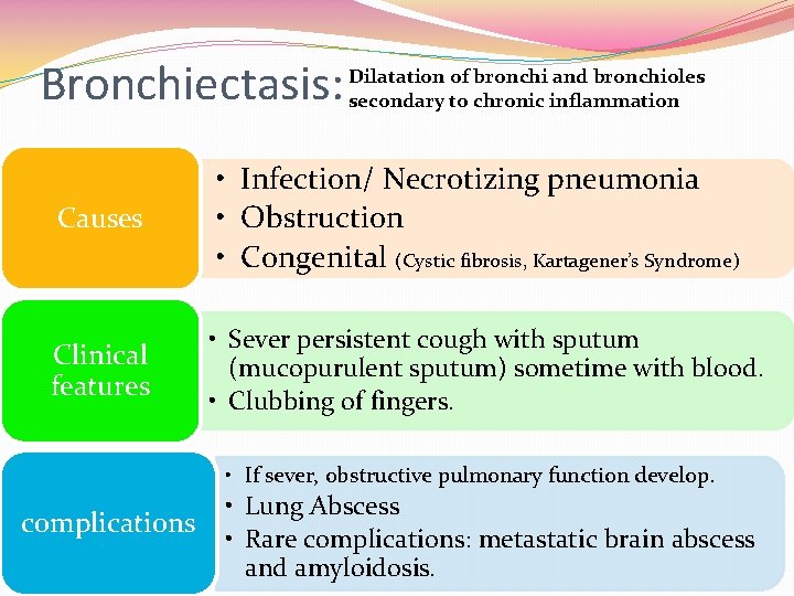 Bronchiectasis: Dilatation of bronchi and bronchioles secondary to chronic inflammation Causes • Infection/ Necrotizing