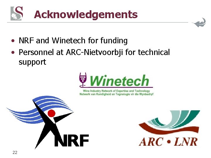 Acknowledgements • NRF and Winetech for funding • Personnel at ARC-Nietvoorbji for technical support
