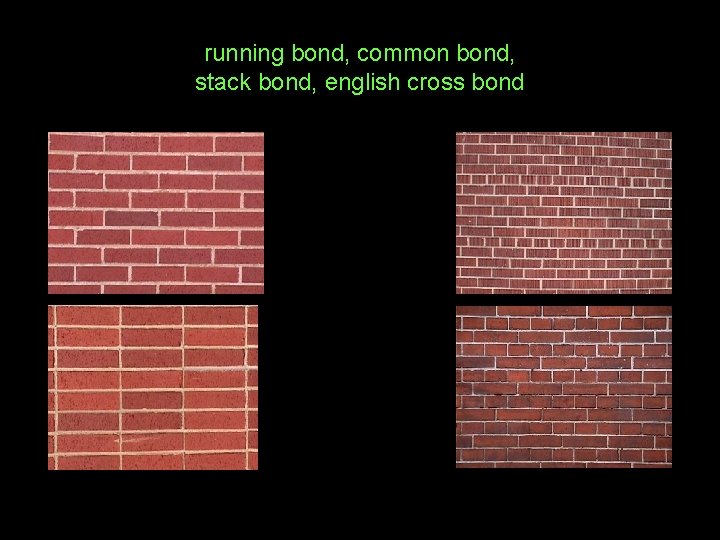 running bond, common bond, stack bond, english cross bond 