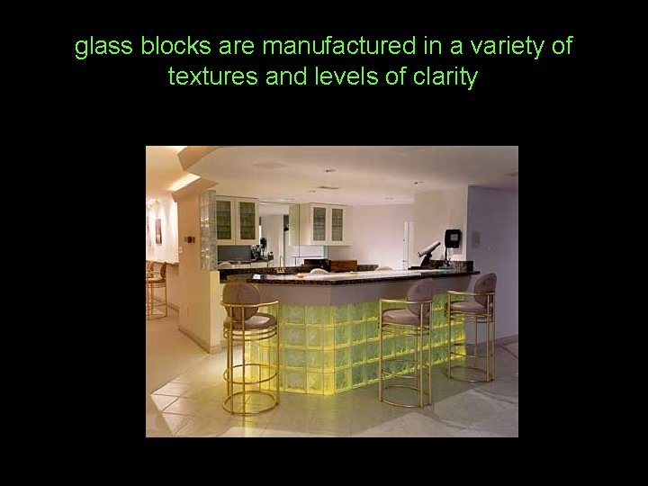 glass blocks are manufactured in a variety of textures and levels of clarity 