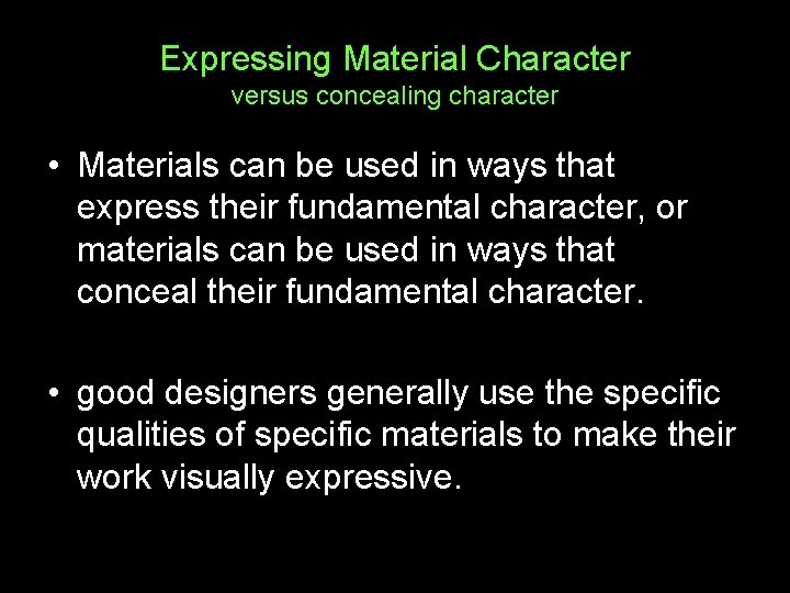 Expressing Material Character versus concealing character • Materials can be used in ways that