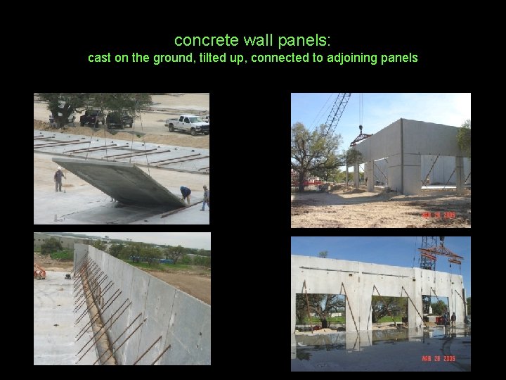 concrete wall panels: cast on the ground, tilted up, connected to adjoining panels 