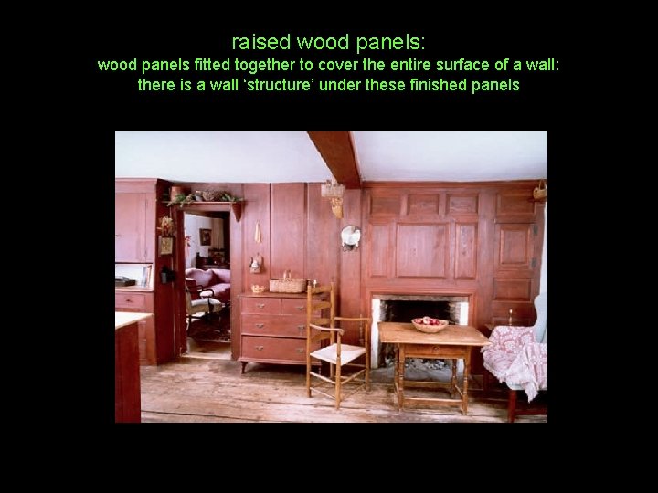 raised wood panels: wood panels fitted together to cover the entire surface of a