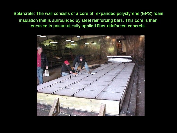 Solarcrete: The wall consists of a core of expanded polystyrene (EPS) foam insulation that