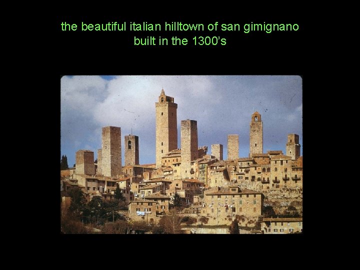 the beautiful italian hilltown of san gimignano built in the 1300’s 