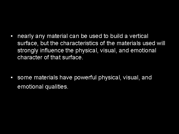  • nearly any material can be used to build a vertical surface, but