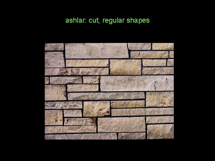 ashlar: cut, regular shapes 