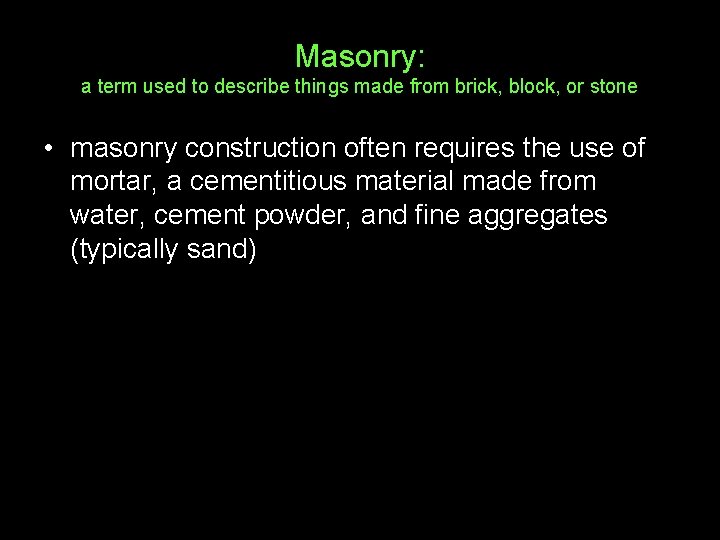 Masonry: a term used to describe things made from brick, block, or stone •