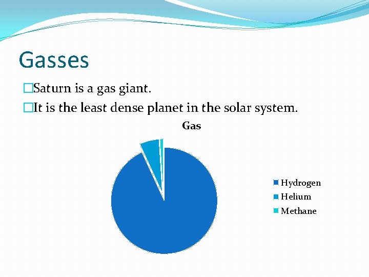 Gasses �Saturn is a gas giant. �It is the least dense planet in the