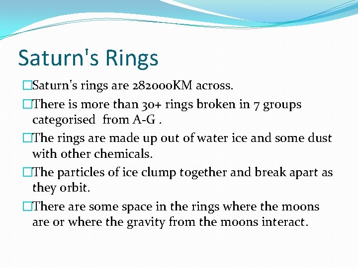 Saturn's Rings �Saturn's rings are 282000 KM across. �There is more than 30+ rings