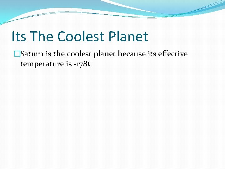 Its The Coolest Planet �Saturn is the coolest planet because its effective temperature is