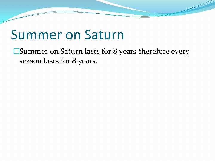 Summer on Saturn �Summer on Saturn lasts for 8 years therefore every season lasts