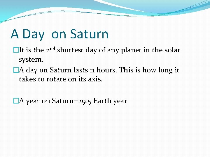 A Day on Saturn �It is the 2 nd shortest day of any planet