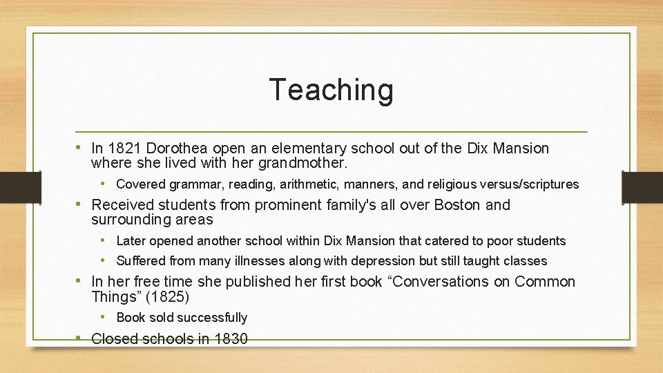 Teaching • In 1821 Dorothea open an elementary school out of the Dix Mansion