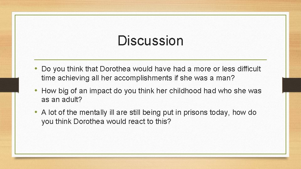 Discussion • Do you think that Dorothea would have had a more or less