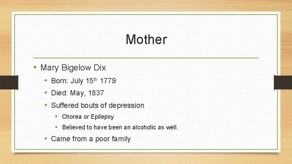 Mother • Mary Bigelow Dix • Born: July 15 th 1779 • Died: May,