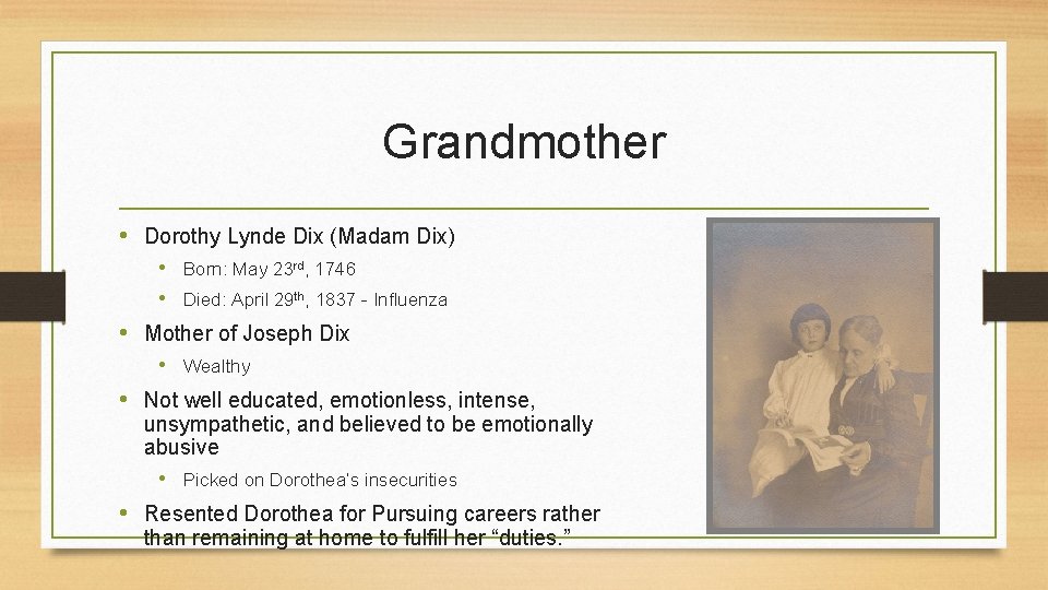 Grandmother • Dorothy Lynde Dix (Madam Dix) • Born: May 23 rd, 1746 •