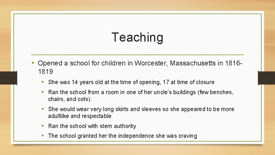 Teaching • Opened a school for children in Worcester, Massachusetts in 18161819 • She