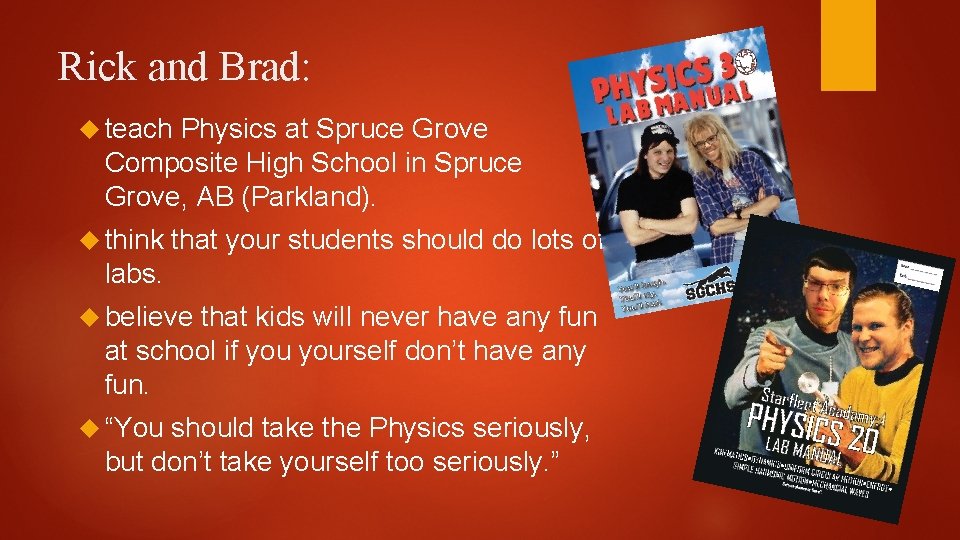 Rick and Brad: teach Physics at Spruce Grove Composite High School in Spruce Grove,