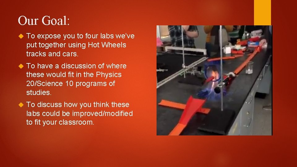 Our Goal: To expose you to four labs we’ve put together using Hot Wheels