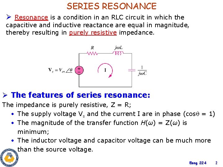 SERIES RESONANCE Ø Resonance is a condition in an RLC circuit in which the SERIES RESONANCE Ø Resonance is a condition in an RLC circuit in which the