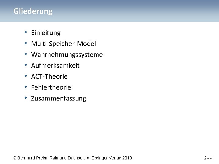 Gliederung • • Einleitung Multi-Speicher-Modell Wahrnehmungssysteme Aufmerksamkeit ACT-Theorie Fehlertheorie Zusammenfassung © Bernhard Preim, Raimund