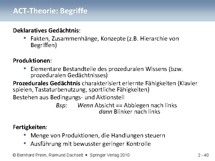 ACT-Theorie: Begriffe Deklaratives Gedächtnis: • Fakten, Zusammenhänge, Konzepte (z. B. Hierarchie von Begriffen) Produktionen: