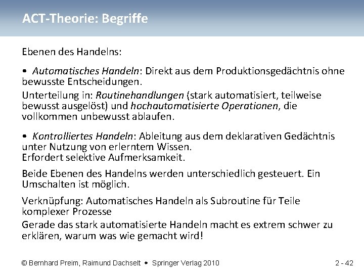 ACT-Theorie: Begriffe Ebenen des Handelns: • Automatisches Handeln: Direkt aus dem Produktionsgedächtnis ohne bewusste