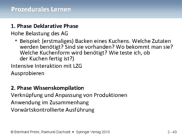 Prozedurales Lernen 1. Phase Deklarative Phase Hohe Belastung des AG • Beispiel: (erstmaliges) Backen