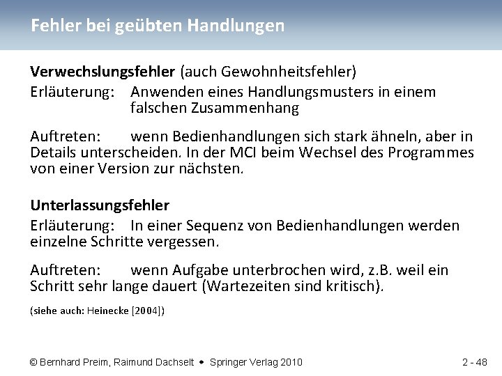 Fehler bei geübten Handlungen Verwechslungsfehler (auch Gewohnheitsfehler) Erläuterung: Anwenden eines Handlungsmusters in einem falschen