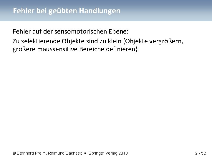 Fehler bei geübten Handlungen Fehler auf der sensomotorischen Ebene: Zu selektierende Objekte sind zu