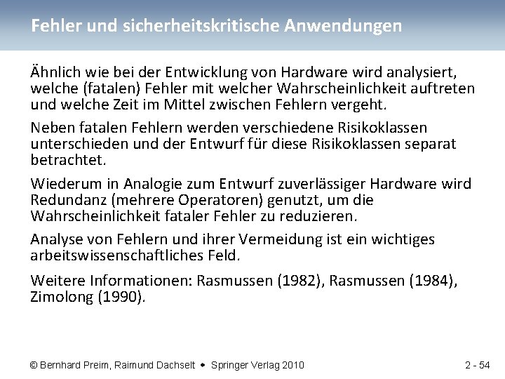 Fehler und sicherheitskritische Anwendungen Ähnlich wie bei der Entwicklung von Hardware wird analysiert, welche