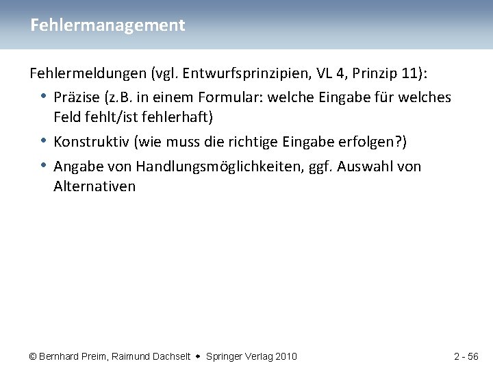 Fehlermanagement Fehlermeldungen (vgl. Entwurfsprinzipien, VL 4, Prinzip 11): • Präzise (z. B. in einem