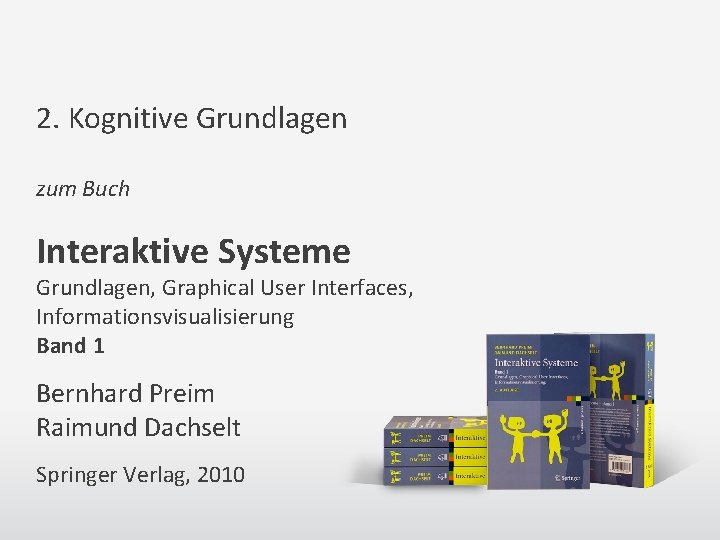 2. Kognitive Grundlagen zum Buch Interaktive Systeme Grundlagen, Graphical User Interfaces, Informationsvisualisierung Band 1