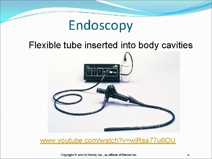 Endoscopy Flexible tube inserted into body cavities www. youtube. com/watch? v=wj. Rsa 77 u