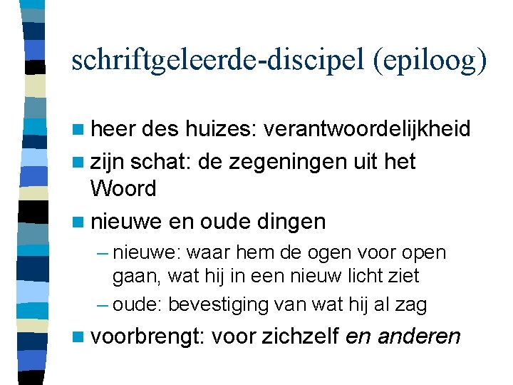 schriftgeleerde-discipel (epiloog) n heer des huizes: verantwoordelijkheid n zijn schat: de zegeningen uit het