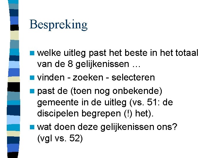 Bespreking n welke uitleg past het beste in het totaal van de 8 gelijkenissen