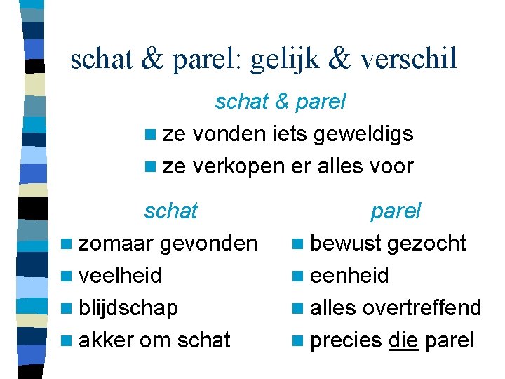 schat & parel: gelijk & verschil schat & parel n ze vonden iets geweldigs