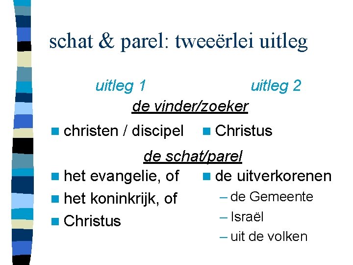 schat & parel: tweeërlei uitleg 1 uitleg 2 de vinder/zoeker n christen / discipel