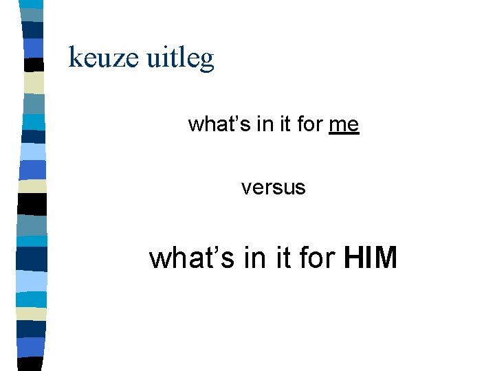 keuze uitleg what’s in it for me versus what’s in it for HIM 