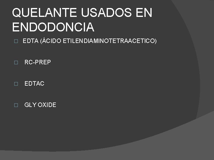 QUELANTE USADOS EN ENDODONCIA � EDTA (ÁCIDO ETILENDIAMINOTETRAACETICO) � RC-PREP � EDTAC � GLY