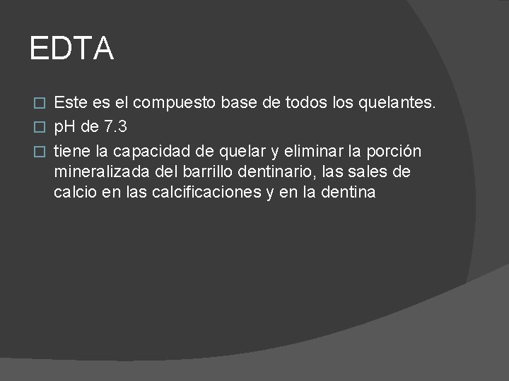 EDTA Este es el compuesto base de todos los quelantes. � p. H de