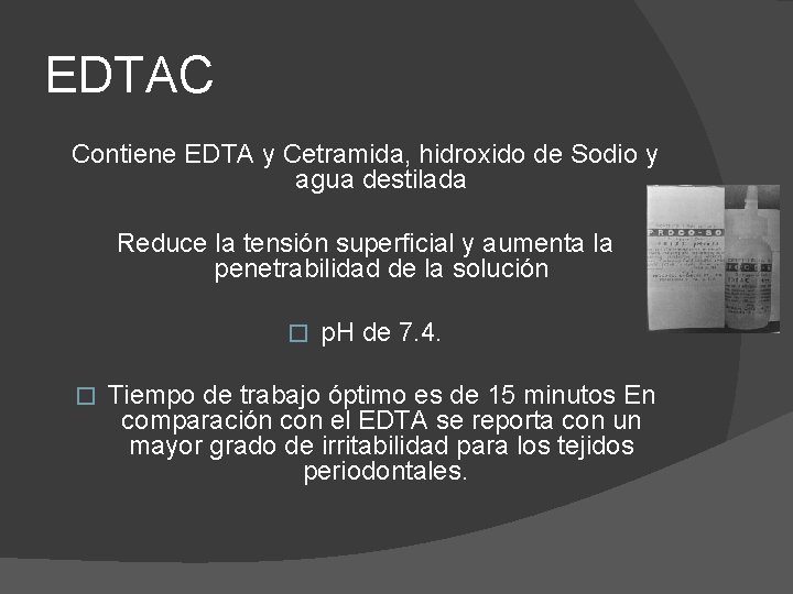 EDTAC Contiene EDTA y Cetramida, hidroxido de Sodio y agua destilada Reduce la tensión