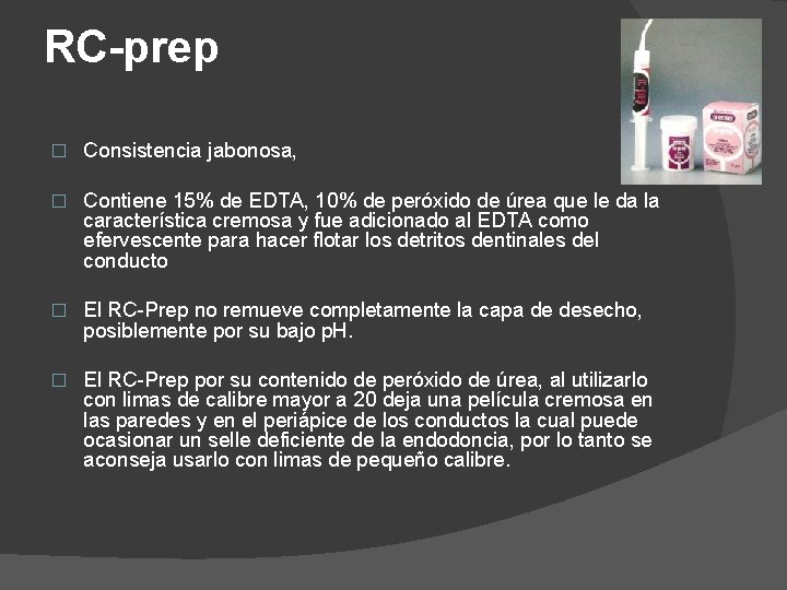 RC-prep � Consistencia jabonosa, � Contiene 15% de EDTA, 10% de peróxido de úrea