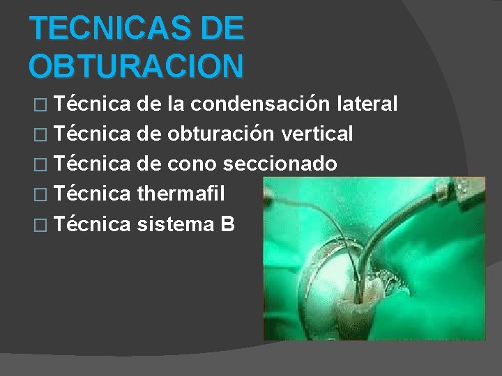 TECNICAS DE OBTURACION � Técnica de la condensación lateral � Técnica de obturación vertical