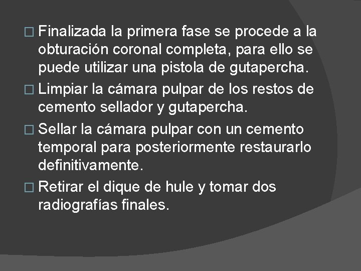 � Finalizada la primera fase se procede a la obturación coronal completa, para ello