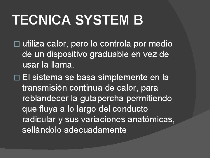 TECNICA SYSTEM B � utiliza calor, pero lo controla por medio de un dispositivo