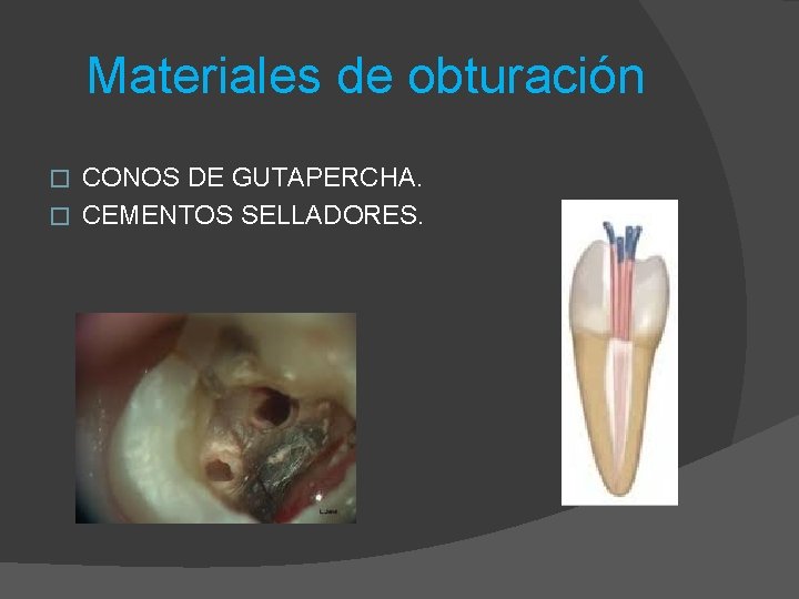 Materiales de obturación CONOS DE GUTAPERCHA. � CEMENTOS SELLADORES. � 