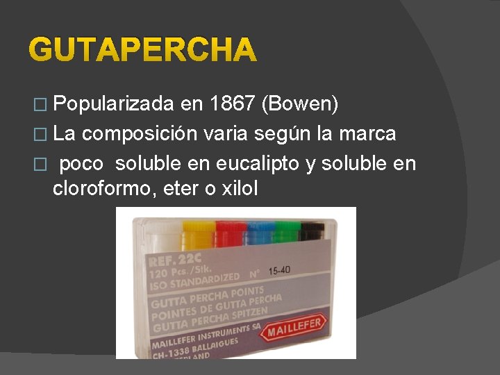 GUTAPERCHA � Popularizada en 1867 (Bowen) � La composición varia según la marca �