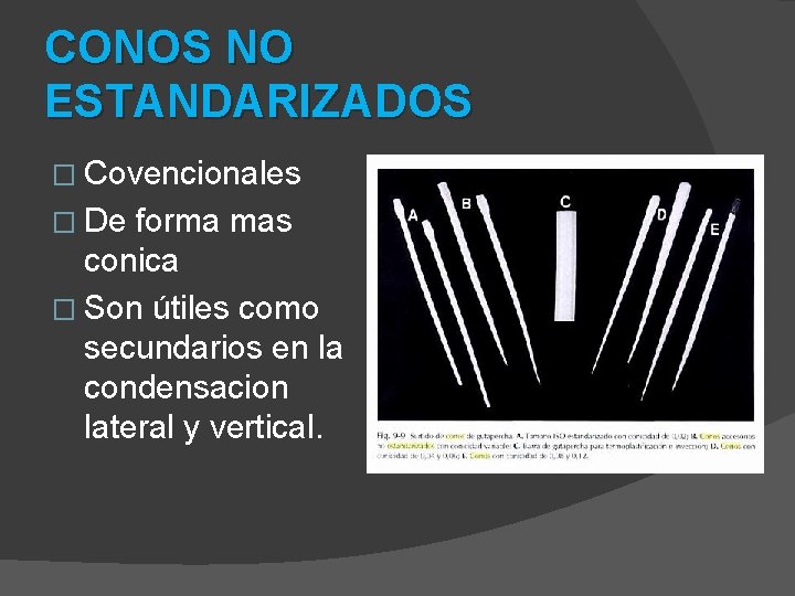 CONOS NO ESTANDARIZADOS � Covencionales � De forma mas conica � Son útiles como